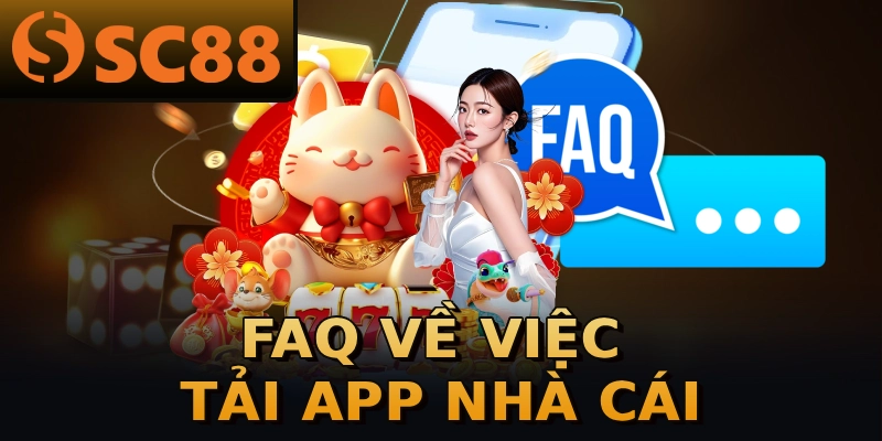 FAQ về việc tải app nhà cái