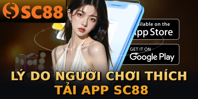Lý do người chơi thích tải app SC88