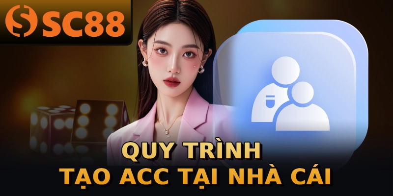 Quy trình tạo acc tại nhà cái