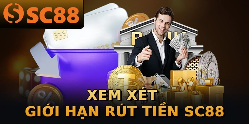 Xem xét giới hạn rút tiền SC88